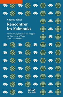 Rencontrer les Kalmouks : Récits de voyage dans les steppes du Don et de la Volga (XVIIIe-XXIe siècles)