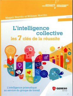 L'intelligence collective : les 7 clés de la réussite - l'intelligence prismatique au service du groupe