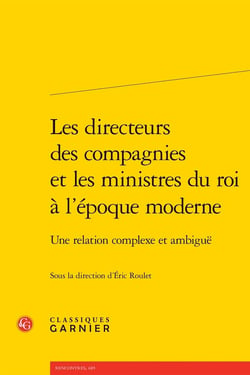 Les directeurs des compagnies et les ministres du roi à l'époque moderne : Une relation complexe et ambiguë