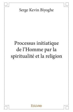 Processus initiatique de l'Homme par la spiritualité et la religion