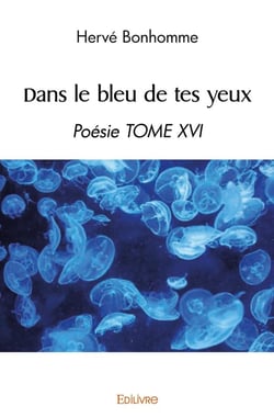 Dans le bleu de tes yeux - poesie tome xvi