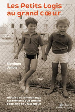 Les Petits Logis au grand coeur : Histoire et témoignages des habitants d'un quartier populaire de Châteaudun Tome 1