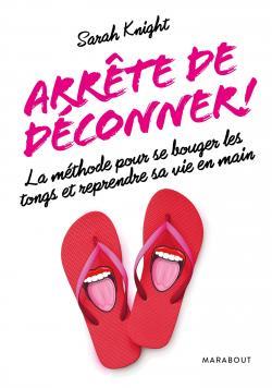 Arrête de déconner ! la méthode pour se bouger les tongs et reprendre sa vie ne main