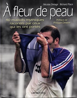 À fleur de peau : 40 maillots mythiques racontés par ceux qui les ont portés