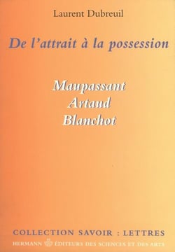 De l'attrait à la possession : Maupassant, Artaud, Blanchot
