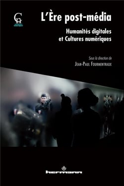 L'ère post-média : Humanités digitales et cultures numériques