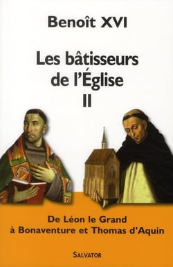 Les bâtisseurs de l'Eglise Tome 2 - de Léon le Grand à Bonaventure et Thomas d'Aquin