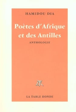 Poetes d'afrique et des antilles d'expression francaise - de la naissance a nos jours