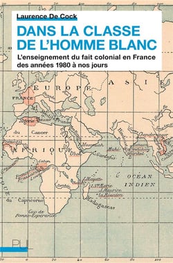 Dans la classe de l'homme blanc - l'enseignement du fait colonial en France des années 1980 à nos jours