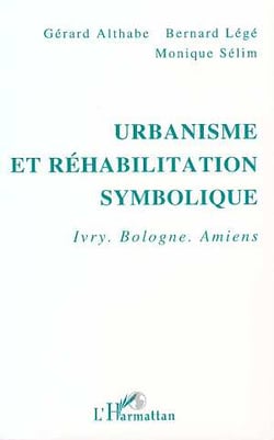 Urbanisme et réhabilitation symbolique : Ivry, Bologne, Amiens