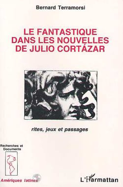 Le fantastique dans les nouvelles de Julio Cortazar : Rites, jeux et passages