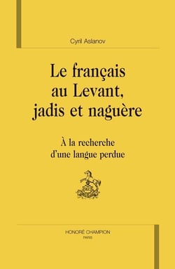 Le français au levant, jadis et naguère - à la recherche d'une langue perdue