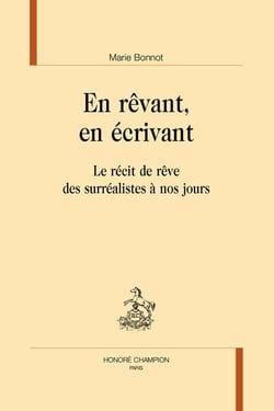 En revant, en écrivant : Le récit de rêve des surréalistes à nos jours