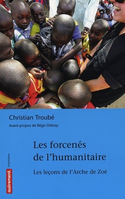 Les forcenés de l'humanitaire - le fiasco de l'arche de zoé
