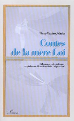 CONTES DE LA MERE LOI : Délinquance des mineurs: expériences éducatives de la "réparation"
