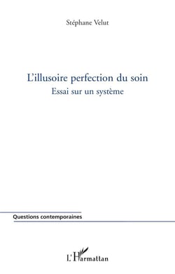 L'illusoire perfection du soin : Essai sur un système