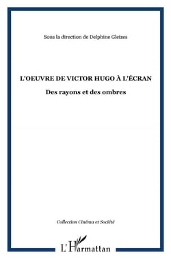L'oeuvre de Victor Hugo à l'écran - des rayons et des ombres