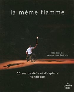 La meme flamme - 50 ans de defits et d'exploits handisport