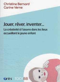 Jouer, rêver, inventer... : la créativité à l'oeuvre dans les lieux accueillant le jeune enfant
