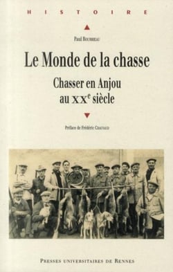Le monde de la chasse - chasser en Anjou au XXe siècle