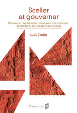Sceller et gouverner - pratiques et représentation du pouvoir des comtesses de Flandre et de Hainaut (XIIe-XVe siècles)