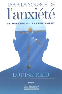 Tarir la source de l'anxiété - Se défaire du ressentiment