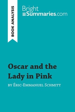 Oscar and the Lady in Pink by Ã?ric-Emmanuel Schmitt (Book Analysis) : Detailed Summary, Analysis and Reading Guide
