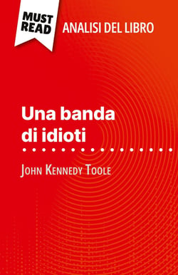 Una banda di idioti di John Kennedy Toole (Analisi del libro) : Analisi completa e sintesi dettagliata del lavoro