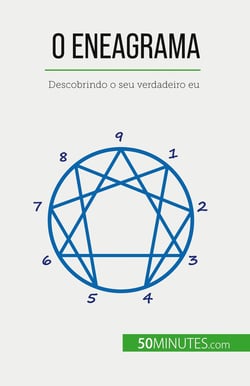 O Eneagrama : Descobrindo o seu verdadeiro eu