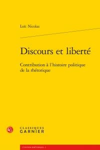 Discours et liberté - contribution à l'histoire politique de la rhétorique