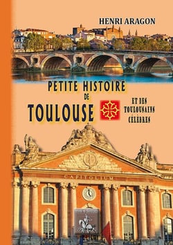 Petite histoire de Toulouse et des toulousains célèbres