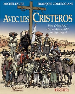 Avec les Cristeros - viva Cristo Rey ! un combat oublié pour la liberté