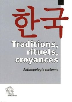 Traditions, rituels, croyances - anthropologie coréenne