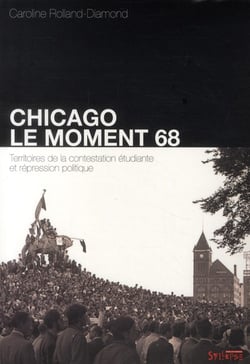 Chicago : le moment 68 - territoires de la contestation étudiante et répression