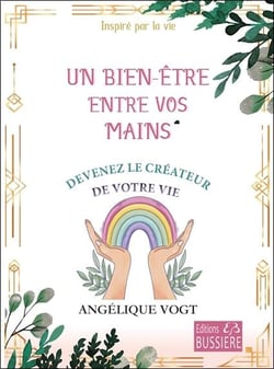 Un bien-être entre vos mains - Devenez le créateur de votre vie