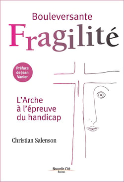 Bouleversante fragilité, l'arche à l'epreuve du handicap