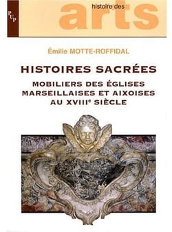 HISTOIES SACREES MOBILIER DES EGLISES MARSEILLAISE ES ET AIXOISES AU XVIII SIECLE