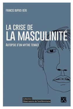 La crise de la masculinité - autopsie d'un mythe tenace