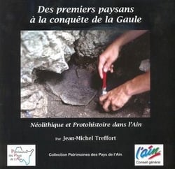 Des premiers paysans à la conquête de la gaule - néolithique et protohistoire dans l'ain