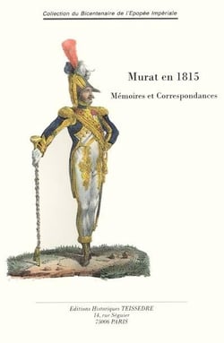 Murat en 1815 - mémoires et correspondances