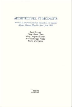 Architecture et modestie - actes de la rencontre tenue au couvent de la Tourette le 8 et 9 juin 1996