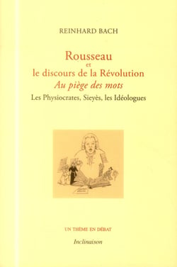 Au piège des mots, Rousseau et le discours de la Révolution - les Physiocrates, Sieyès, les Idéologues