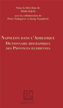 Napoléon dans l'adriatique - dictionnaire biographique des provinces Illyrienes