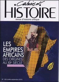 Cahiers d'histoire n.128 : les empires africains