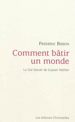 Comment bâtir un monde : le gai savoir de Gustav Mahler