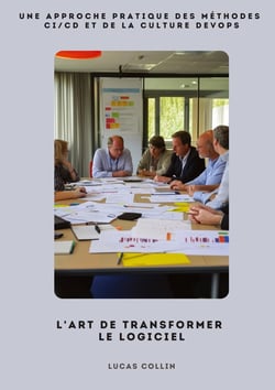 L'Art de Transformer le Logiciel : Une approche pratique des méthodes CI/CD  et de la culture DevOps