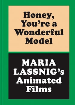 Honey, you re a wonderful model : Maria Lassnig's animated films