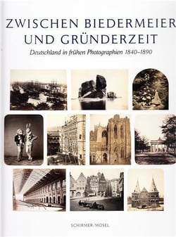 Zwischen biedermeier und grunderzeit : deutschland in fruhen photographien 1840-1890 /allemand