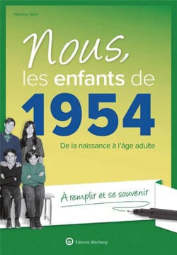 Nous, les enfants de : 1954 : de la naissance à l'âge adulte - à remplir et se souvenir