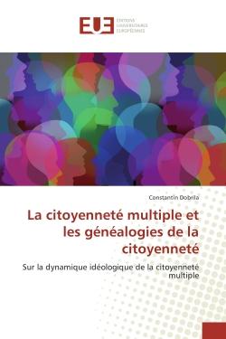La citoyennete multiple et les genealogies de la citoyennete : Sur la dynamique ideologique de la citoyennete multiple